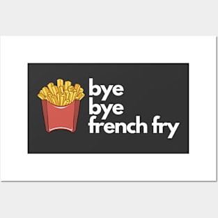 Bye Bye French Fry Posters and Art